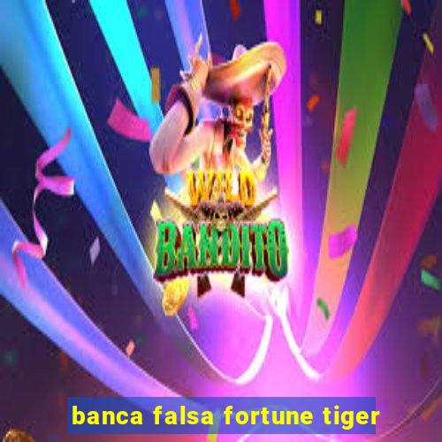 banca falsa fortune tiger